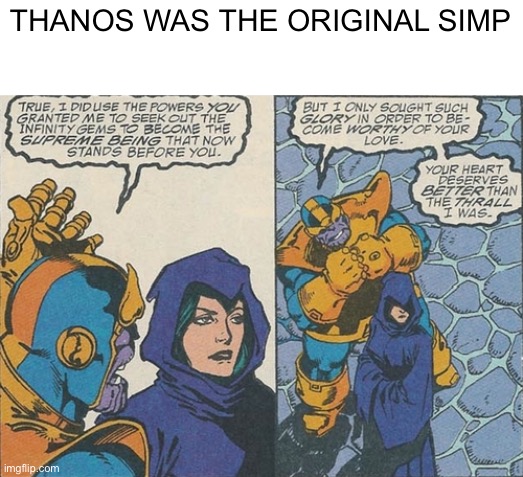 THANOS WAS THE ORIGINAL SIMP | image tagged in memes | made w/ Imgflip meme maker