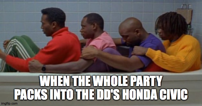 DD cars be like |  WHEN THE WHOLE PARTY PACKS INTO THE DD'S HONDA CIVIC | image tagged in cool runnings,dd,night out,packed car,funny,drinking | made w/ Imgflip meme maker