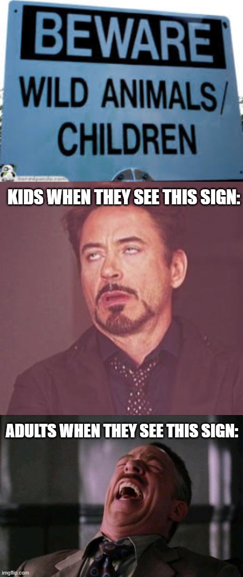 This is true | KIDS WHEN THEY SEE THIS SIGN:; ADULTS WHEN THEY SEE THIS SIGN: | image tagged in memes,face you make robert downey jr,spider man boss,funny,stupid signs,kids | made w/ Imgflip meme maker