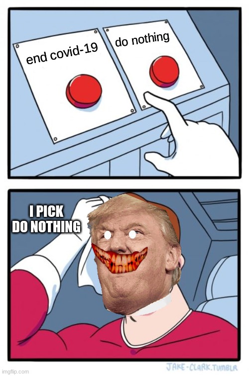 Two Buttons | do nothing; end covid-19; I PICK DO NOTHING | image tagged in memes,two buttons | made w/ Imgflip meme maker