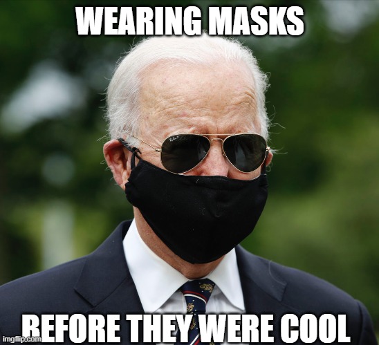 Biden mask | WEARING MASKS BEFORE THEY WERE COOL | image tagged in biden mask | made w/ Imgflip meme maker