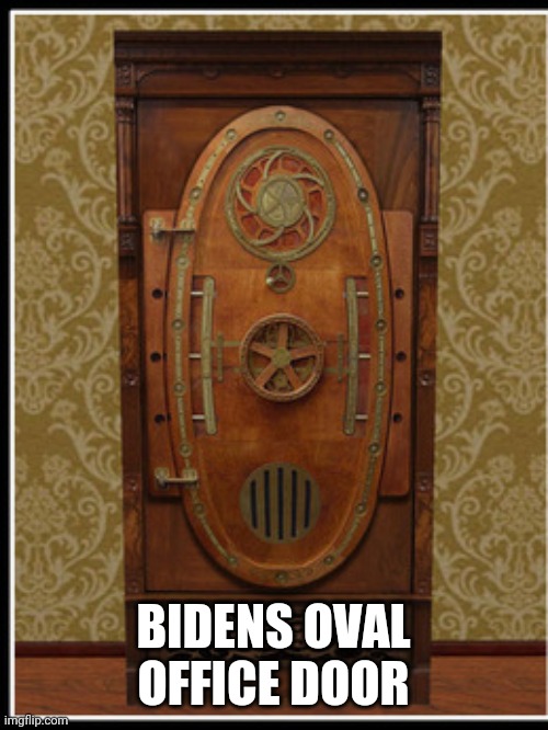 BIDENS OVAL OFFICE DOOR | image tagged in funny memes | made w/ Imgflip meme maker