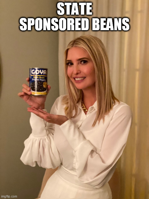 If it's Goya | STATE SPONSORED BEANS | image tagged in if it's goya,free speech,liberty,our beans,patriotic beans,bernie sanders on magical unicorn | made w/ Imgflip meme maker