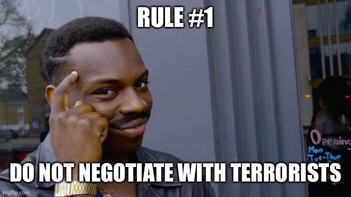 Roll Safe Think About It Meme | RULE #1 DO NOT NEGOTIATE WITH TERRORISTS | image tagged in memes,roll safe think about it | made w/ Imgflip meme maker
