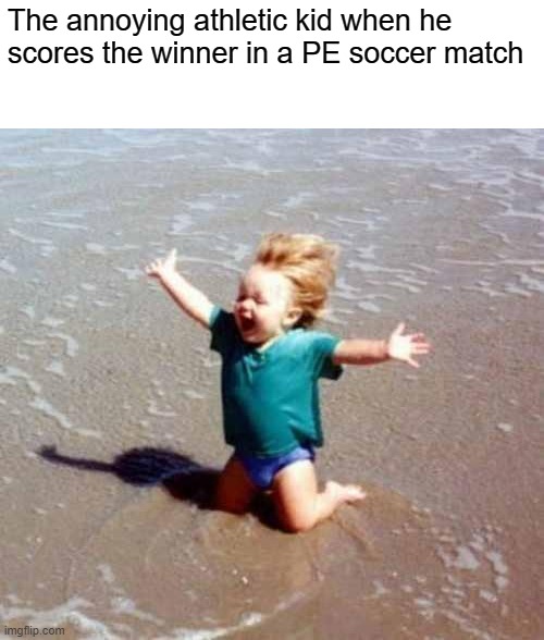 Celebration | The annoying athletic kid when he scores the winner in a PE soccer match | image tagged in celebration | made w/ Imgflip meme maker