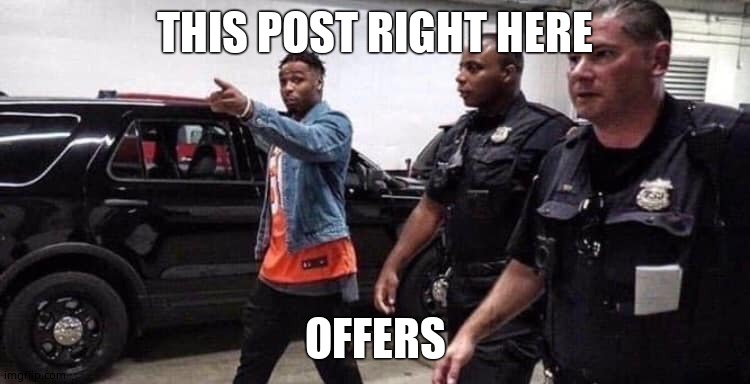 This post right here officer | THIS POST RIGHT HERE OFFERS | image tagged in this post right here officer | made w/ Imgflip meme maker