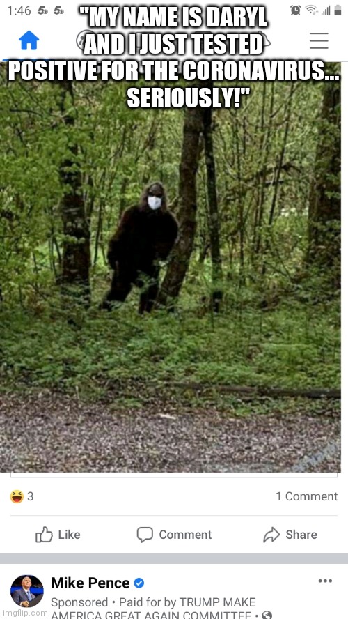 Bigfoot has a name people! | "MY NAME IS DARYL AND I JUST TESTED POSITIVE FOR THE CORONAVIRUS...        SERIOUSLY!" | image tagged in progressive,bigfoot,overly sensitive | made w/ Imgflip meme maker