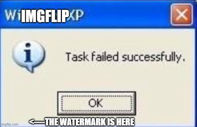 IMGFLIP WATERMARK | IMGFLIP; <----THE WATERMARK IS HERE | image tagged in windows xp | made w/ Imgflip meme maker