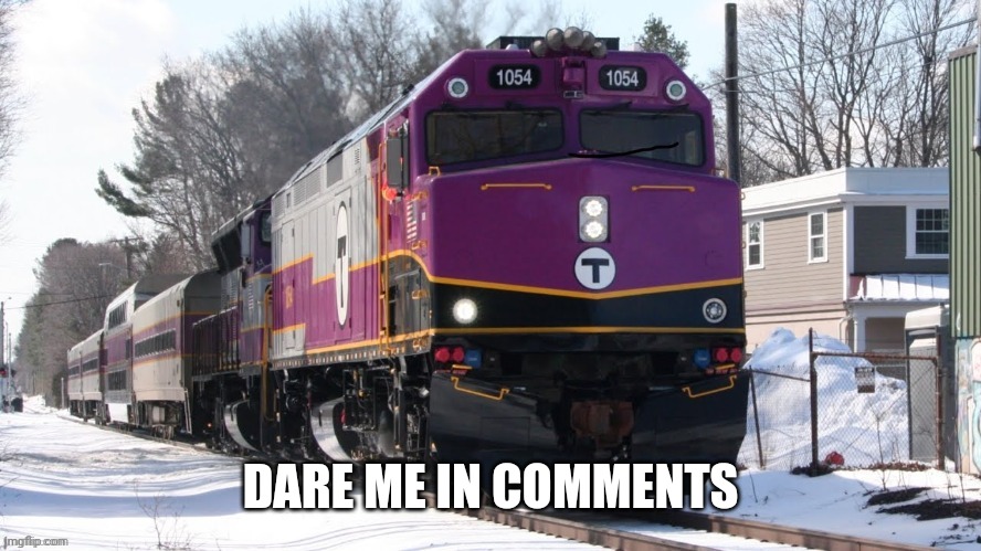 I'm gonna regret this | DARE ME IN COMMENTS | image tagged in mbta f40ph | made w/ Imgflip meme maker