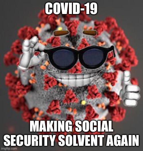 Social security and the corona virus | COVID-19; MAKING SOCIAL SECURITY SOLVENT AGAIN | image tagged in coronavirus,social security,elderly,chinese virus,ccp virus,memes | made w/ Imgflip meme maker