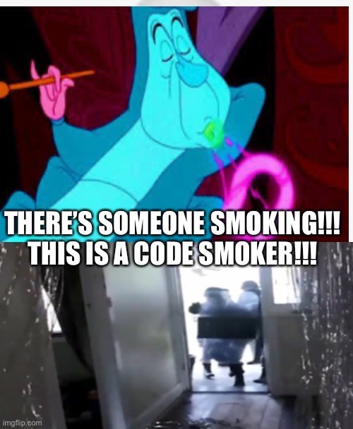 And that’s why you don’t smoke, kids! | THERE’S SOMEONE SMOKING!!! THIS IS A CODE SMOKER!!! | image tagged in smoke | made w/ Imgflip meme maker