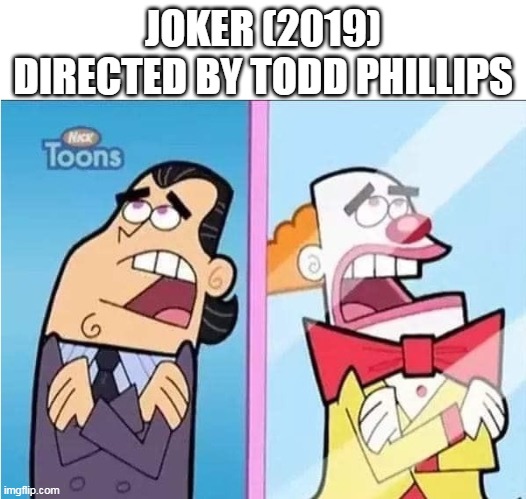 He's not a clown He's the entire circus | JOKER (2019) DIRECTED BY TODD PHILLIPS | image tagged in clowns,dc comics,joker,fairly odd parents,comics,nickelodeon | made w/ Imgflip meme maker