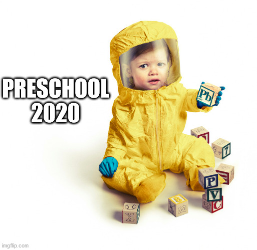 Preschool 2020 | PRESCHOOL 2020 | image tagged in back to school,2020,covid-19 | made w/ Imgflip meme maker