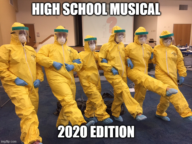 High School Musical 2020 | HIGH SCHOOL MUSICAL; 2020 EDITION | image tagged in high school,covid-19,back to school | made w/ Imgflip meme maker