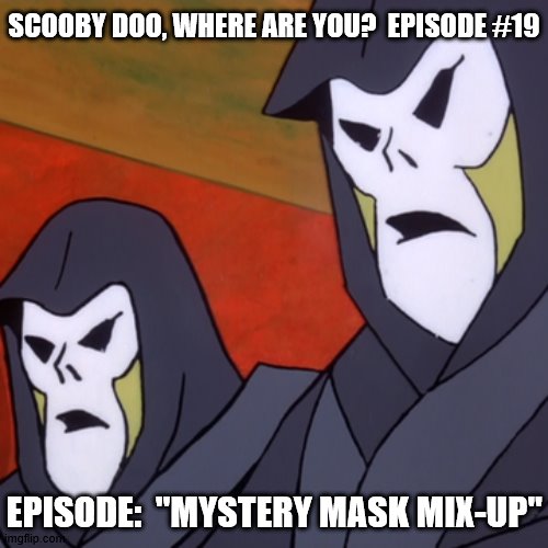 Zen Tuo's Scare Pair 3 | SCOOBY DOO, WHERE ARE YOU?  EPISODE #19; EPISODE:  "MYSTERY MASK MIX-UP" | image tagged in zen tuo's zombies 3,zen tuo,zombie,hooded,creep | made w/ Imgflip meme maker