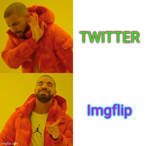 Drake Hotline Bling | TWITTER; Imgflip | image tagged in memes,drake hotline bling,imgflip,twitter,drake meme | made w/ Imgflip meme maker
