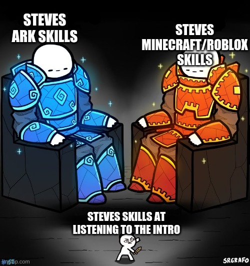 JeromeASF, Steves skills |  STEVES MINECRAFT/ROBLOX SKILLS; STEVES ARK SKILLS; STEVES SKILLS AT LISTENING TO THE INTRO | image tagged in 2 gods and a peasant | made w/ Imgflip meme maker