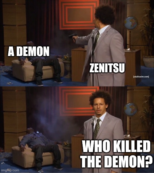 Title | A DEMON; ZENITSU; WHO KILLED THE DEMON? | image tagged in memes,who killed hannibal,demon slayer | made w/ Imgflip meme maker