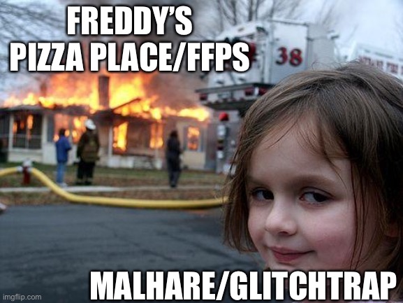 Disaster Girl | FREDDY’S PIZZA PLACE/FFPS; MALHARE/GLITCHTRAP | image tagged in memes,disaster girl,fnaf 6,help wanted | made w/ Imgflip meme maker