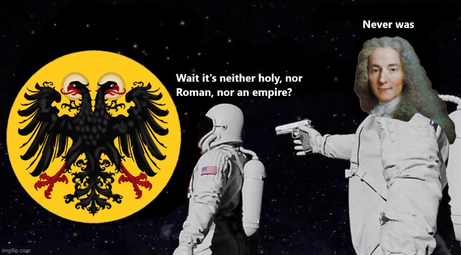 Voltaire in space dropping facts (repost) | image tagged in holy roman empire,germany,wait what,empire,voltaire,holy | made w/ Imgflip meme maker