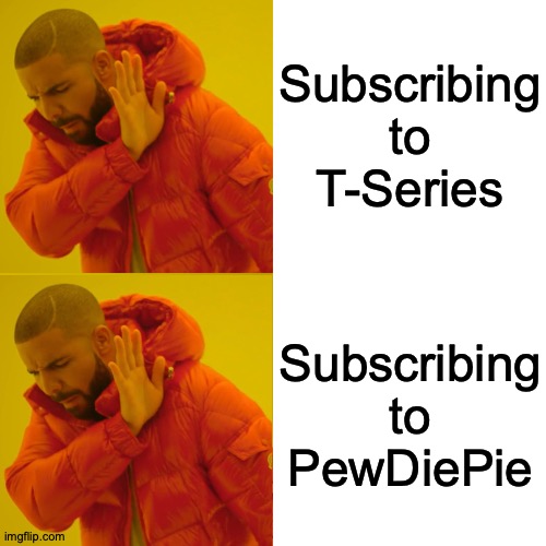 Tell Me There Are Others | Subscribing to T-Series; Subscribing to PewDiePie | image tagged in memes,drake hotline bling,tseries,pewdiepie,subscribe | made w/ Imgflip meme maker
