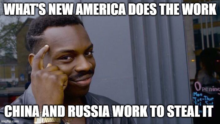 Roll Safe Think About It You Know It's True | WHAT'S NEW AMERICA DOES THE WORK; CHINA AND RUSSIA WORK TO STEAL IT | image tagged in memes,roll safe think about it,china,russian hackers,the russians did it,hackers | made w/ Imgflip meme maker