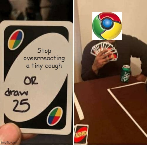 UNO Draw 25 Cards Meme | Stop oveerreacting a tiny cough | image tagged in memes,uno draw 25 cards | made w/ Imgflip meme maker