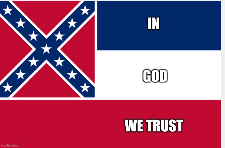 New Mississippi Flag | IN; WE TRUST; GOD | image tagged in msflag | made w/ Imgflip meme maker