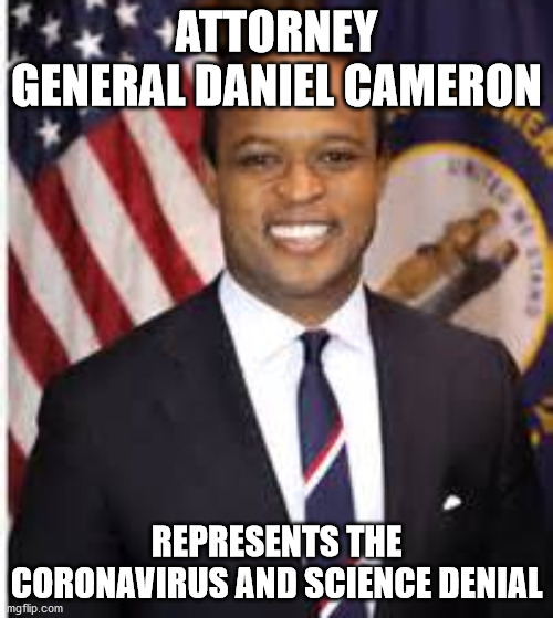 ATTORNEY GENERAL DANIEL CAMERON; REPRESENTS THE CORONAVIRUS AND SCIENCE DENIAL | made w/ Imgflip meme maker