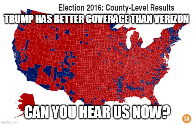 TRUMP HAS BETTER COVERAGE THAN VERIZON CAN YOU HEAR US NOW? | made w/ Imgflip meme maker