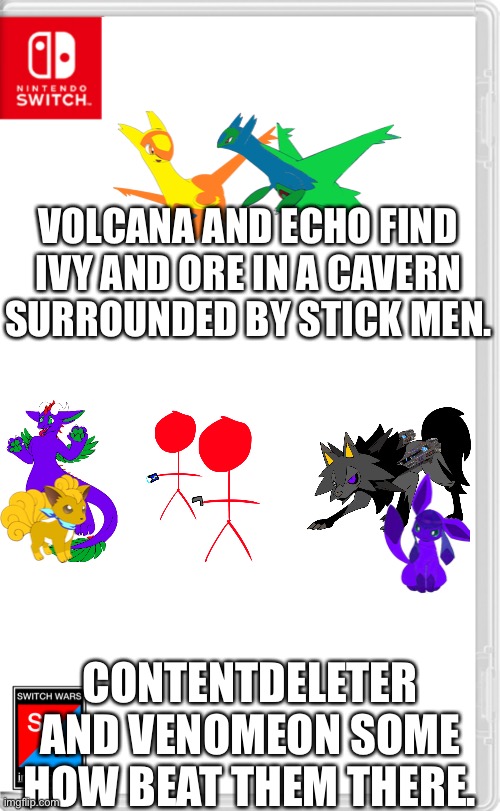And for their neutral special, they wield a gun | VOLCANA AND ECHO FIND IVY AND ORE IN A CAVERN SURROUNDED BY STICK MEN. CONTENTDELETER AND VENOMEON SOME HOW BEAT THEM THERE. | image tagged in switch wars template | made w/ Imgflip meme maker