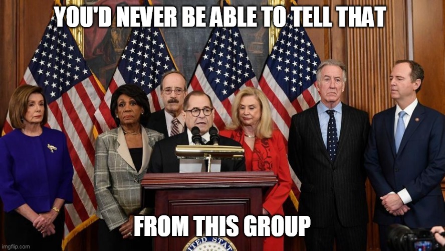 House Democrats | YOU'D NEVER BE ABLE TO TELL THAT FROM THIS GROUP | image tagged in house democrats | made w/ Imgflip meme maker