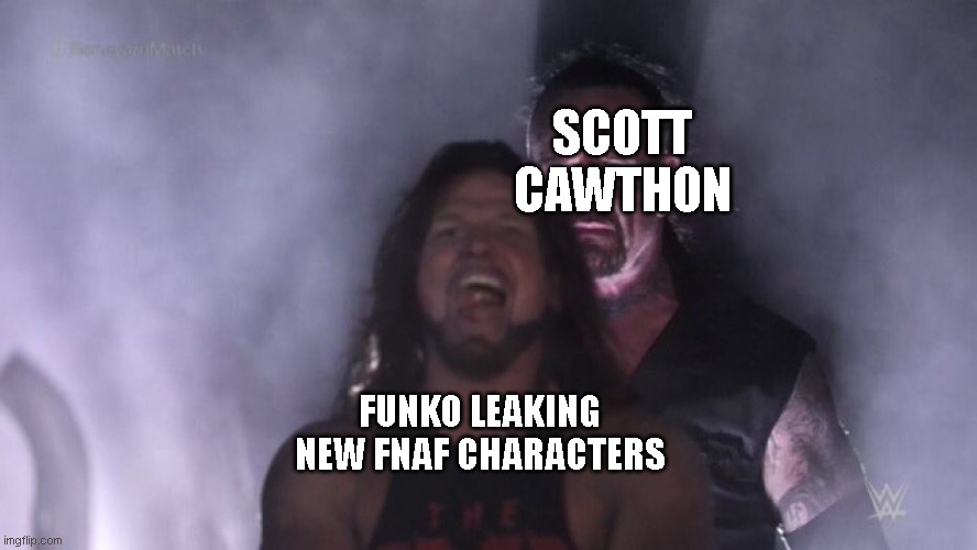AJ Styles & Undertaker |  SCOTT CAWTHON; FUNKO LEAKING NEW FNAF CHARACTERS | image tagged in aj styles  undertaker,fnaf | made w/ Imgflip meme maker
