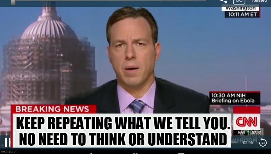 cnn breaking news template | KEEP REPEATING WHAT WE TELL YOU.
NO NEED TO THINK OR UNDERSTAND | image tagged in cnn breaking news template | made w/ Imgflip meme maker