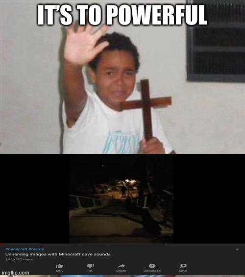 Scared Kid | IT’S TO POWERFUL | image tagged in scared kid | made w/ Imgflip meme maker