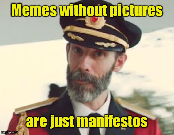 Captain Obvious | Memes without pictures are just manifestos | image tagged in captain obvious | made w/ Imgflip meme maker