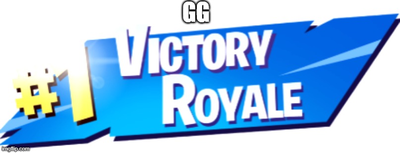 Fortnite Victory Royale GG | GG | image tagged in fortnite victory royale | made w/ Imgflip meme maker