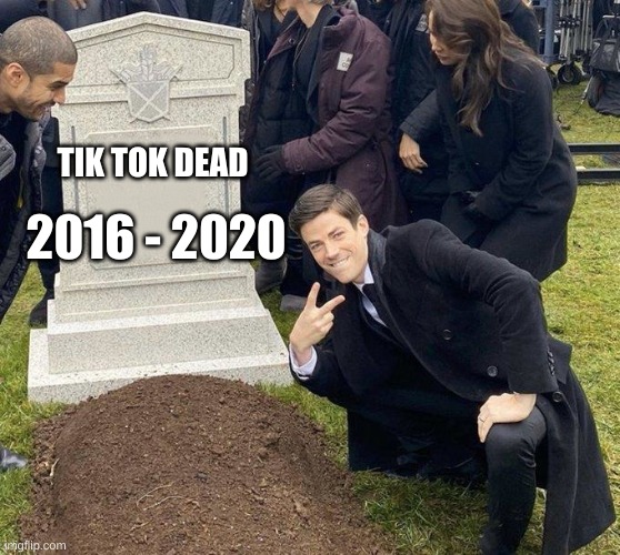 we did it bois tik tok is no more | 2016 - 2020; TIK TOK DEAD | image tagged in grant gustin gravestone | made w/ Imgflip meme maker