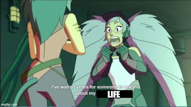 entrapta blank | LIFE | image tagged in entrapta blank | made w/ Imgflip meme maker