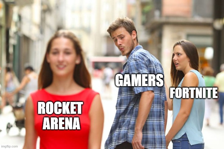 Distracted Boyfriend | GAMERS; FORTNITE; ROCKET 
ARENA | image tagged in memes,distracted boyfriend,fortnite,streamer,rocket arena | made w/ Imgflip meme maker
