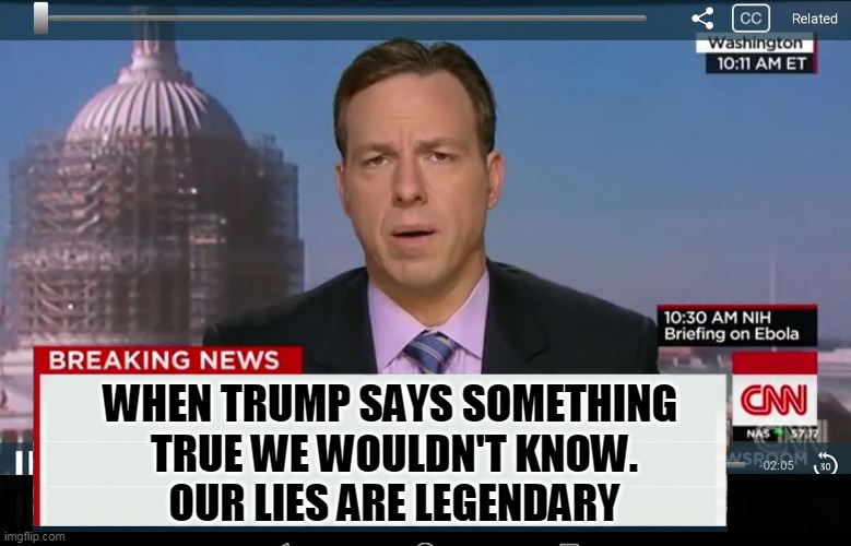 CNN Crazy News Network | WHEN TRUMP SAYS SOMETHING 
TRUE WE WOULDN'T KNOW.
OUR LIES ARE LEGENDARY | image tagged in cnn crazy news network | made w/ Imgflip meme maker