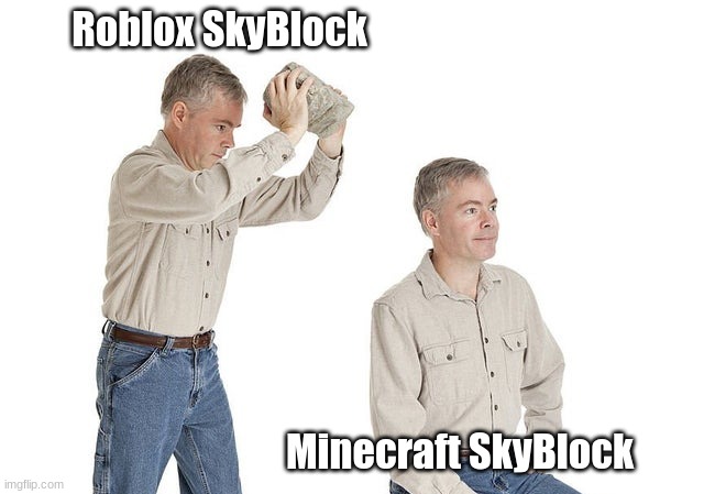 Roblox Fandom Be Like | Roblox SkyBlock; Minecraft SkyBlock | image tagged in murderous rip-off | made w/ Imgflip meme maker