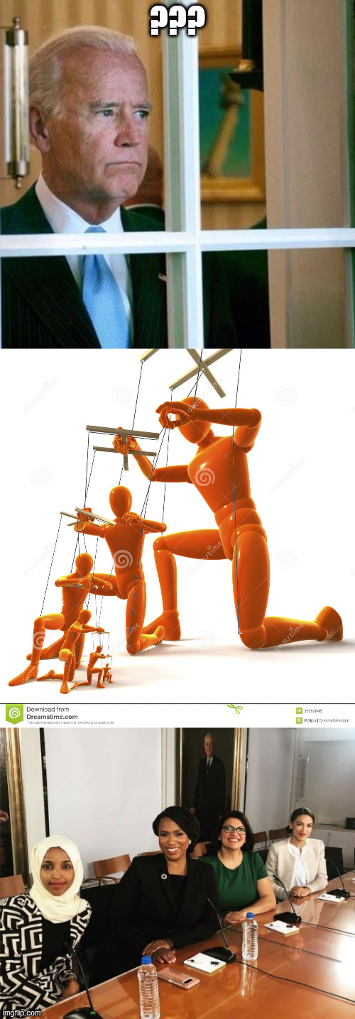 ??? | image tagged in sad joe biden,puppet hierarchy,the squad | made w/ Imgflip meme maker