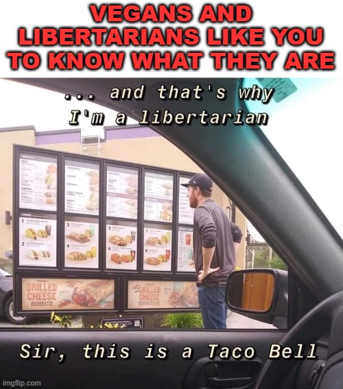 So I am one. | VEGANS AND LIBERTARIANS LIKE YOU TO KNOW WHAT THEY ARE | image tagged in libertarian | made w/ Imgflip meme maker