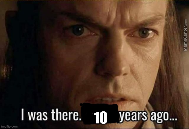 Elrond 3000 years ago | 10 | image tagged in elrond 3000 years ago | made w/ Imgflip meme maker