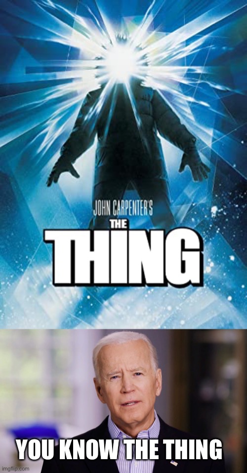 You know come on man | YOU KNOW THE THING | image tagged in joe biden 2020 | made w/ Imgflip meme maker
