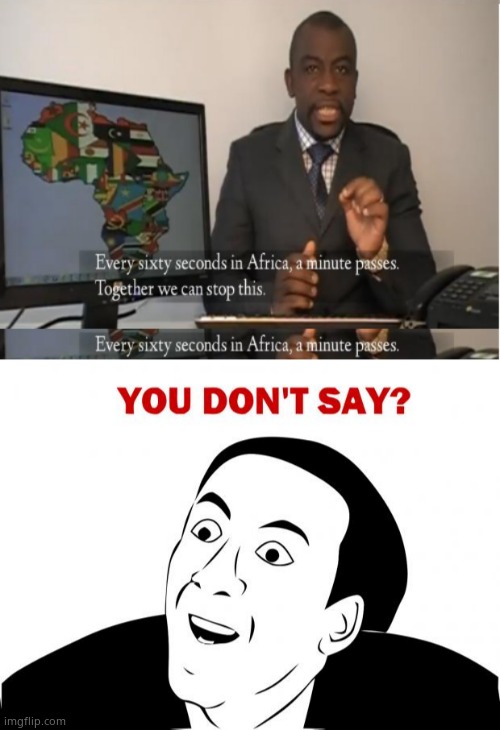 image tagged in memes,you don't say,every sixty seconds in africa a minute passes | made w/ Imgflip meme maker