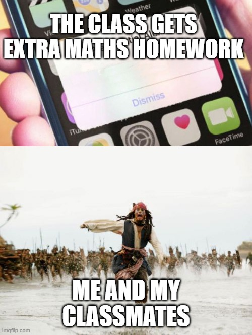 THE CLASS GETS EXTRA MATHS HOMEWORK; ME AND MY CLASSMATES | image tagged in memes,jack sparrow being chased,presidential alert | made w/ Imgflip meme maker