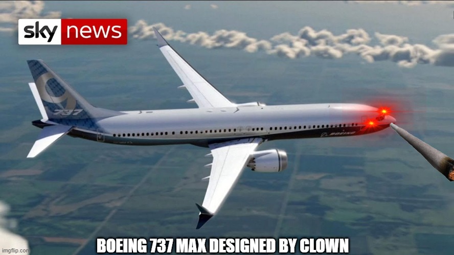 This is what i saw when i was searching up ''Boeing 737'' | BOEING 737 MAX DESIGNED BY CLOWN | image tagged in why,distracted boyfriend,is this a pigeon,designed,for,clowns | made w/ Imgflip meme maker