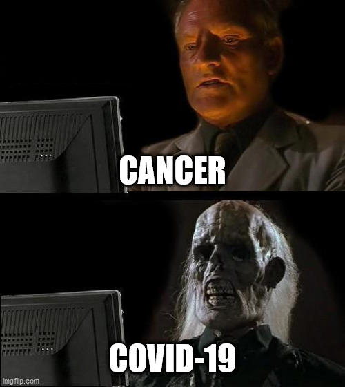 I'll just infect myself | CANCER; COVID-19 | image tagged in memes,i'll just wait here,funny,covid-19,coronavirus,corona | made w/ Imgflip meme maker